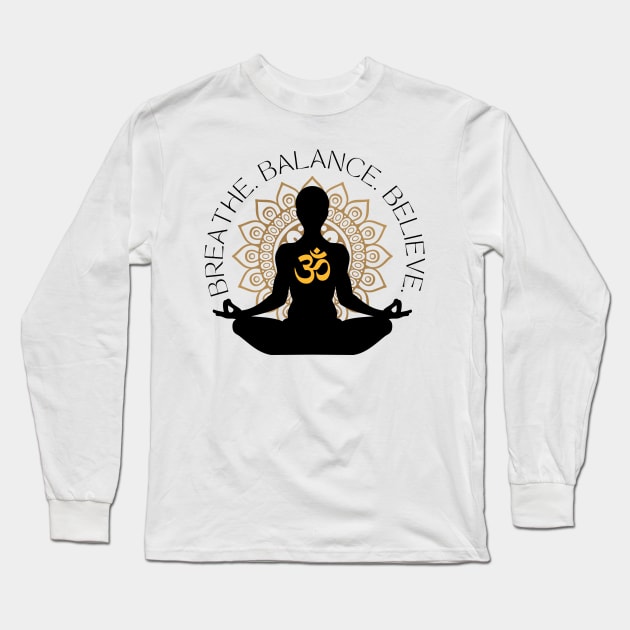 Breathe. Balance. Believe. Long Sleeve T-Shirt by BhaktiCloudsApparel